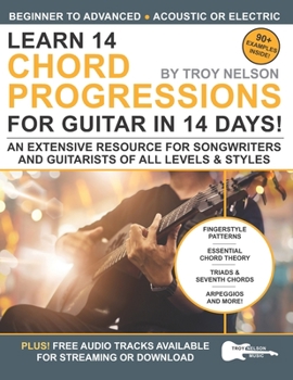 Paperback Learn 14 Chord Progressions for Guitar in 14 Days: Extensive Resource for Songwriters and Guitarists of All Levels Book