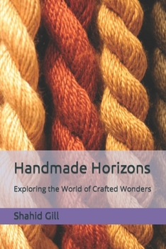 Paperback Handmade Horizons: Exploring the World of Crafted Wonders Book