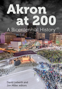 Akron at 200: A Bicentennial History (Ohio History and Culture)