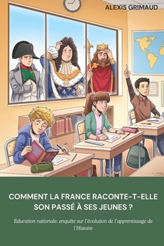 Paperback Comment la France raconte-t-elle son passé à ses jeunes ?: Education nationale: enquête sur l'évolution de l'enseignement de l'Histoire [French] Book