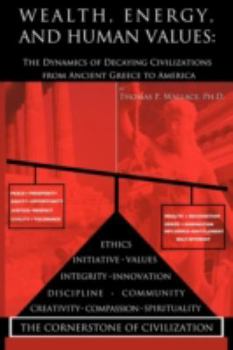 Wealth, Energy, and Human Values: The Dynamics of Decaying Civilizations from Ancient Greece to America