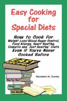 Paperback Easy Cooking for Special Diets: How to Cook for Weight Loss/Blood Sugar Control, Food Allergy, Heart Healthy, Diabetic, and Just Healthy Diets Even If Book
