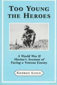 Paperback Too Young the Heroes: A World War II Marine's Account of Facing a Veteran Enemy at Guadalcanal, the Solomons and Okinawa Book