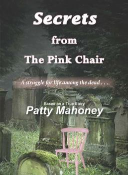 Paperback Secrets from the Pink Chair: A Struggle for Life Among the Dead... Book