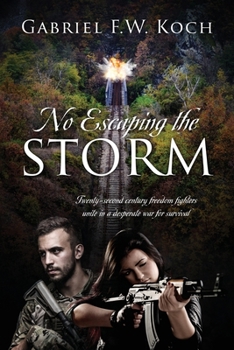 Paperback No Escaping the Storm: Twenty-Second Century Freedom Fighters Unite in a Desperate War for Survival Book