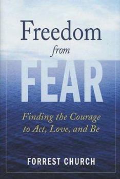 Hardcover Freedom from Fear: Finding the Courage to Act, Love, and Be Book