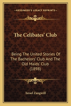 Paperback The Celibates' Club: Being The United Stories Of The Bachelors' Club And The Old Maids' Club (1898) Book