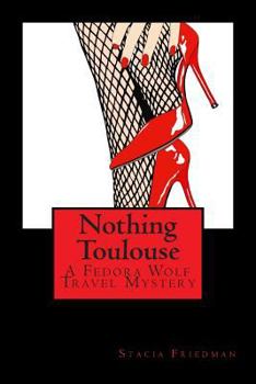 Paperback Nothing Toulouse: A Fedora Wolf Travel Mystery Book
