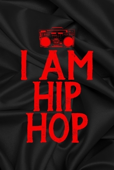 I Am Hip Hop: All Purpose 6x9 Blank Lined Notebook Journal Way Better Than A Card Trendy Unique Gift Gray Satin Black Hip Hop