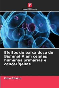Paperback Efeitos de baixa dose de Bisfenol A em células humanas primárias e cancerígenas [Portuguese] Book