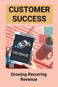 Paperback Customer Success: Growing Recurring Revenue: Margin Growth Book