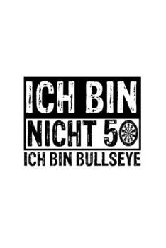 Ich Bin Nicht 50 Ich Bin Bullseye: Dart Buch 50. Geburtstag Geschenk Dartspieler Dart-Fan - Notizbuch A5 Kariert - Journal Ideenheft Schreibbuch (German Edition)