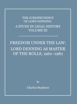Hardcover A Study in Legal History Volume III; Freedom Under the Law: Lord Denning as Master of the Rolls, 1962-1982 Book