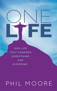 Paperback One Life: How One Life Changed Everything for Everybody Book