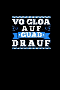 Vo Gloa Auf Guad Drauf: Notizbuch Bayrisches Geschenk Kinder Boarisch Bairischer Spruch Malbuch Zeichenbuch Sohn Tochter (German Edition)
