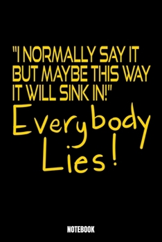 I Normally Say It But Maybe This Way It Will Sink In Everybody Lies Notebook: Lies Dream Log Book I Dream Journal I Dream Recorder I Diary and ... Nightmares I Gift for Dreamers I Dream Diary
