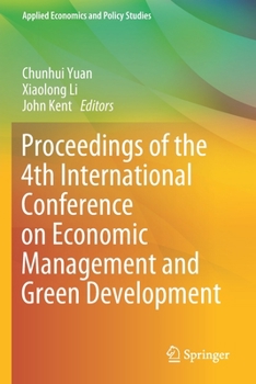 Paperback Proceedings of the 4th International Conference on Economic Management and Green Development Book