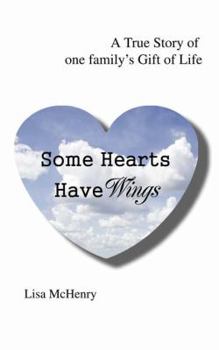 Paperback Some Hearts Have Wings: A True Story of one family's Gift of Life Book