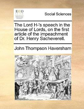 The Lord H-'s speech in the House of Lords, on the first article of the impeachment of Dr. Henry Sacheverell.