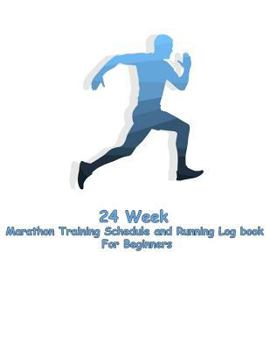 Paperback 24 Week Marathon Training Schedule and Running Log book For Beginners: 24 week for plan Marathon Training Schedule and Running Log book For Beginners Book