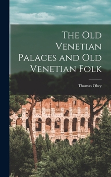 Hardcover The Old Venetian Palaces and Old Venetian Folk Book