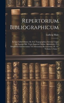 Hardcover Repertorium Bibliographicum: In Quo Libri Omnes Ab Arte Typographica Inventa Usque Ad Annum Md. Typis Expressi Ordine Alphabetico Vel Simpliciter E [Latin] Book