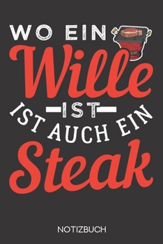 Wo ein Wille ist, ist auch ein Steak: Notizbuch mit 120 Karierten Seiten im Format A5 (6x9 Zoll) (German Edition)