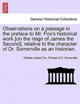 Paperback Observations on a Passage in the Preface to Mr. Fox's Historical Work [On the Reign of James the Second], Relative to the Character of Dr. Somerville Book