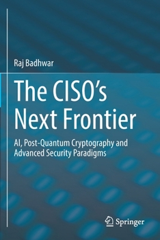 Paperback The Ciso's Next Frontier: Ai, Post-Quantum Cryptography and Advanced Security Paradigms Book