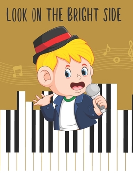 Look On The Bright Side: Blank Standard Music Sheet Work Wire-bound Manuscript Music Notebook for Kids with Letter Size, Modern Cute Matte Background Cover.