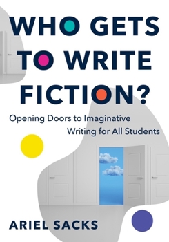 Paperback Who Gets to Write Fiction?: Opening Doors to Imaginative Writing for All Students Book