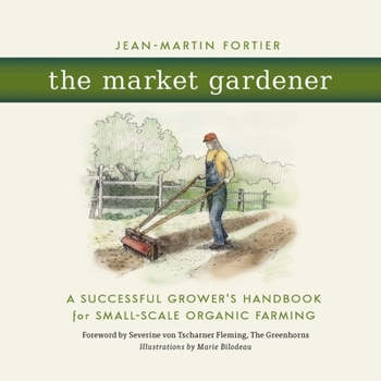 Paperback The Market Gardener: A Successful Grower's Handbook for Small-Scale Organic Farming Book