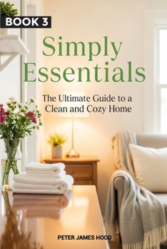 Paperback Simply Essentials: The Ultimate Guide to a Clean and Cozy Home Book