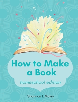Paperback How to Make a Book: homeschool edition Book