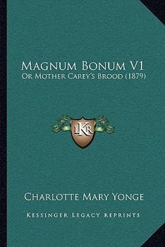 Magnum Bonum V1: Or Mother Carey's Brood