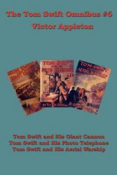 Paperback The Tom Swift Omnibus #6: Tom Swift and His Giant Cannon, Tom Swift and His Photo Telephone, Tom Swift and His Aerial Warship Book
