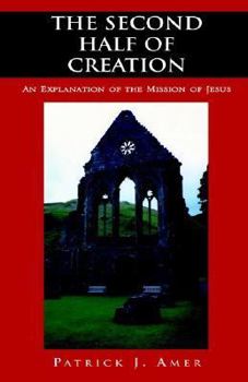 The Second Half of Creation: An Explanation of the Mission of Jesus