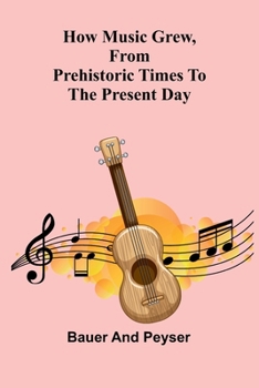 Paperback How music grew, from prehistoric times to the present day Book