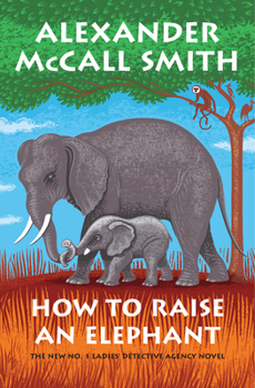 Hardcover How to Raise an Elephant: No. 1 Ladies' Detective Agency (21) Book