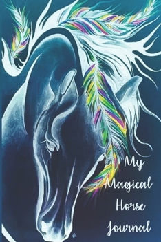 Paperback My Magical Horse Journal: A Cute Horse Lover's Blank Lined Writing Journal - Equine Diaries to Write in - 122 Pages Lined Notebook ( 6" x 9" ) - Book