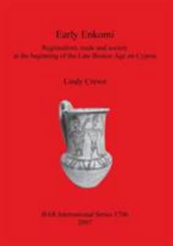 Paperback Early Enkomi: Regionalism, trade and society at the beginning of the Late Bronze Age on Cyprus Book