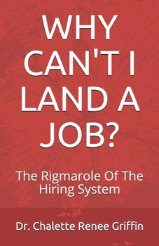 Paperback Why Can't I Land A Job?: The Rigmarole Of The Hiring System Book
