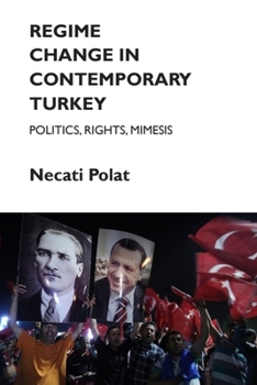 Hardcover Regime Change in Contemporary Turkey: Politics, Rights, Mimesis Book