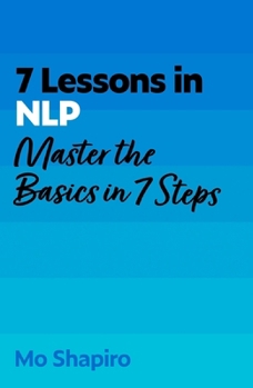 Paperback 7 Lessons in Nlp: Master Neuro-Linguistic Programming in Seven Simple Steps Book