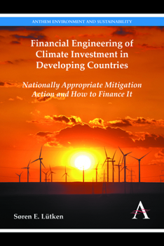 Financial Engineering of Climate Investment in Developing Countries: Nationally Appropriate Mitigation Action and How to Finance It - Book  of the Anthem Series on Russian, East European and Eurasian Studies