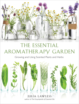 Paperback Essential Aromatherapy Garden: Growing and Using Scented Plants and Herbs Book
