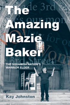 Paperback The Amazing Mazie Baker: The Story of a Squamish Nation's Warrior Elder Book