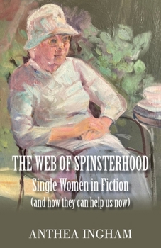 Paperback The Web of Spinsterhood: Single Women in Fiction (and how they can help us now) Book