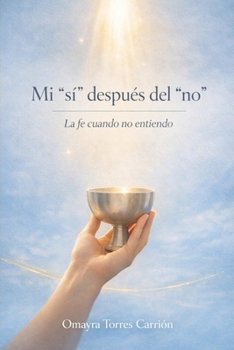 Paperback Mi "si" después del "no": La fe cuando no entiendo [Spanish] Book