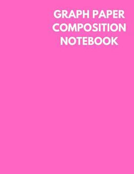 Paperback Graph Paper Composition Notebook: Pink Color Cover, Grid Paper Notebook, 4x4 Quad Ruled, 106 Sheets (Large, 8.5 X 11) Book